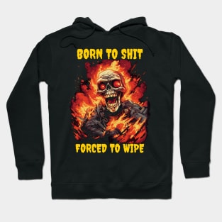 Born to shit, forced to wipe Hoodie